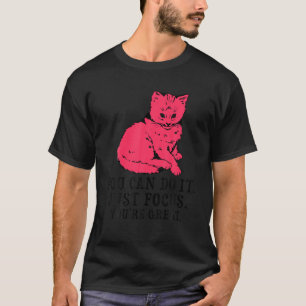Man kann es einfach fokussieren, man ist ein tolle T-Shirt