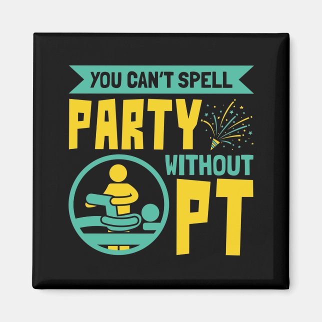 Man kann kein Party ohne PT-Physikalische Therapie Magnet (Vorne)