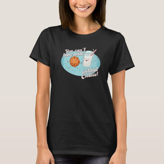 Man kann keine Milch ohne Kekse essen, die frisch  T-Shirt (Vorderseite)