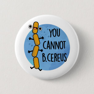 Man kann keinen Cereus Funny Bacteria Pub haben Button