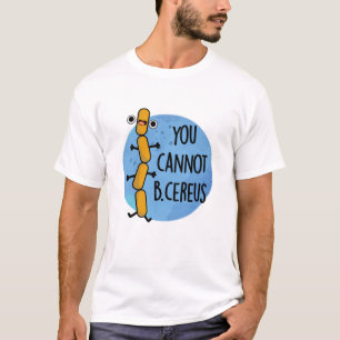 Man kann keinen Cereus Funny Bacteria Pub haben T-Shirt
