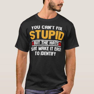Man kann keinen Dummkopf reparieren, aber die Hats T-Shirt