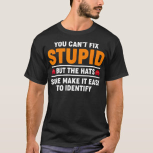 Man kann keinen Dummkopf reparieren, aber die Hats T-Shirt