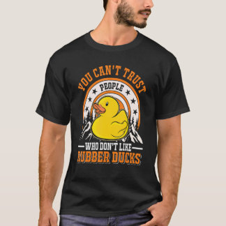 Man kann Menschen, die keine Gummienten mögen, nic T-Shirt
