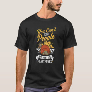 Man kann Menschen, die Platypus nicht mögen, nicht T-Shirt