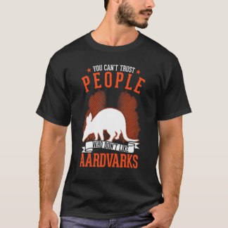 Man kann Menschen nicht trauen, die keine Erdferke T-Shirt