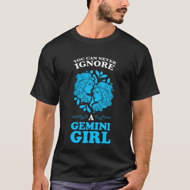 Man kann nie ein Gemini Mädchen zodiac ignorieren T-Shirt (Vorderseite)