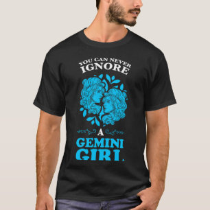 Man kann nie ein Gemini Mädchen zodiac ignorieren T-Shirt