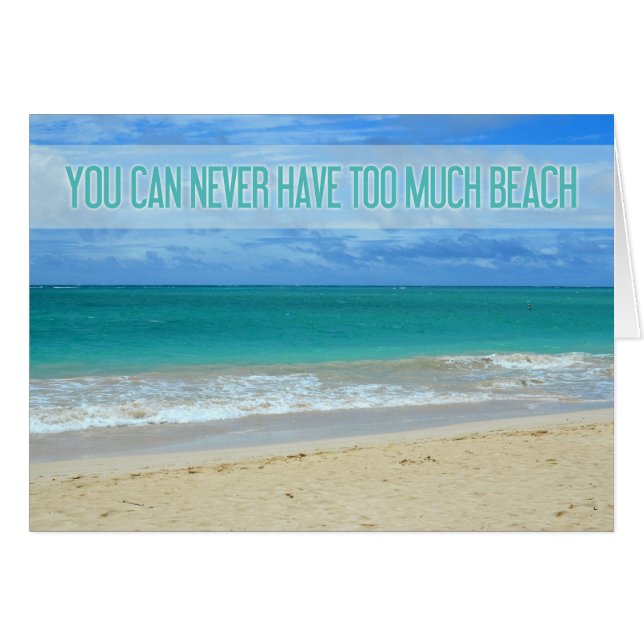 "Man kann nie zu viel Strand haben" Foto (Vorderseite (Horizontal))