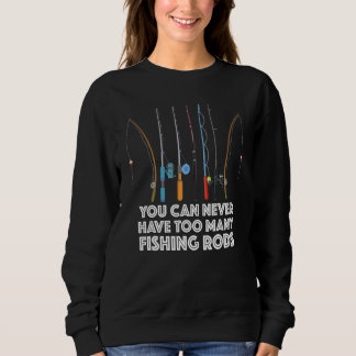 Man kann nie zu viele Angelruten haben Sweatshirt