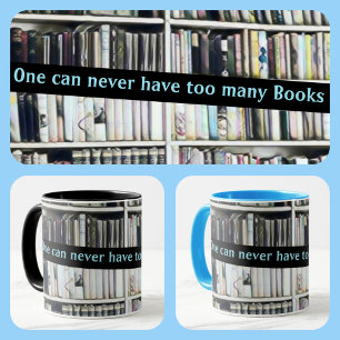 Man kann nie zu viele Bücher haben Tasse