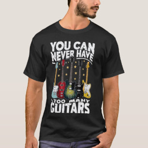 Man kann nie zu viele Gitarren haben - Lustige Git T-Shirt