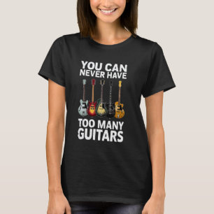 Man kann nie zu viele Gitarren haben - Lustige Git T-Shirt
