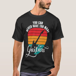 Man kann nie zu viele Gitarren haben Lustige Gitar T-Shirt