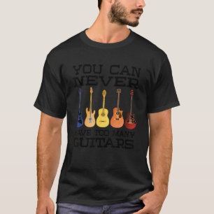 Man kann nie zu viele Gitarren haben Lustige Musik T-Shirt