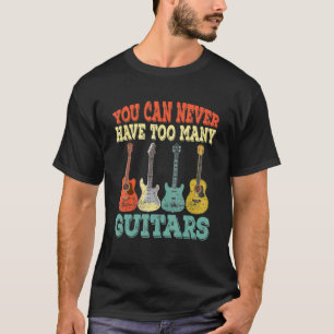 Man kann nie zu viele Gitarren haben Musik Gitarr T-Shirt