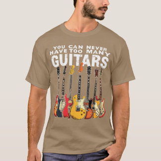 Man kann nie zu viele Gitarren haben Musik Gitarre T-Shirt