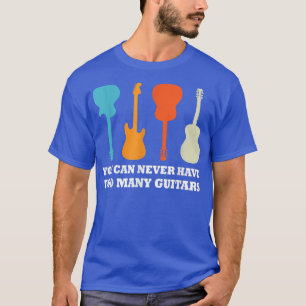 Man kann nie zu viele Gitarren haben Musik Lustige T-Shirt