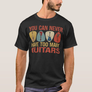 Man kann nie zu viele Gitarren haben T-Shirt