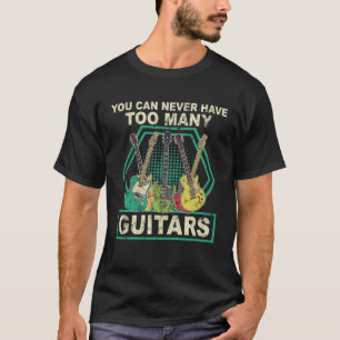 Man kann nie zu viele Gitarrenmusik haben T-Shirt