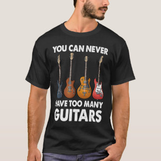 Man kann nie zu viele Gitarrenmusik haben T-Shirt
