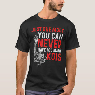Man kann nie zu viele Kois Koi-Fische haben T-Shirt