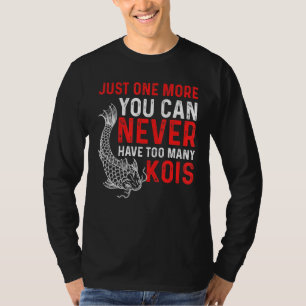 Man kann nie zu viele Kois-Koi-Fische haben T-Shirt