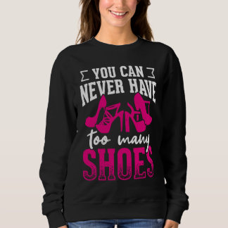 Man kann nie zu viele Schuhe haben Sweatshirt
