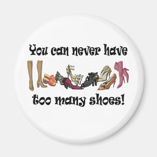 Man kann nie zu viele Schuhe T - Shirt haben. Magnet