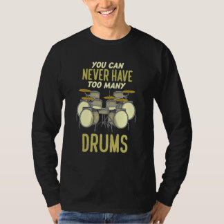 Man kann nie zu viele Trommeln haben Schlagzeuge T-Shirt