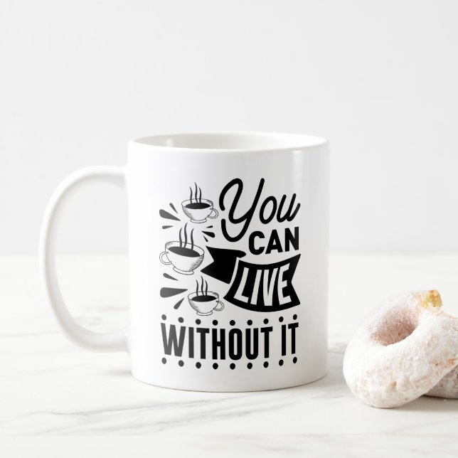 Man kann ohne sie leben kaffeetasse (Mit Donut)