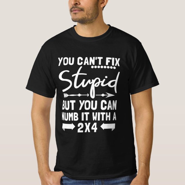 Man kann Stupid nicht reparieren, aber man kann es T-Shirt (Vorderseite)
