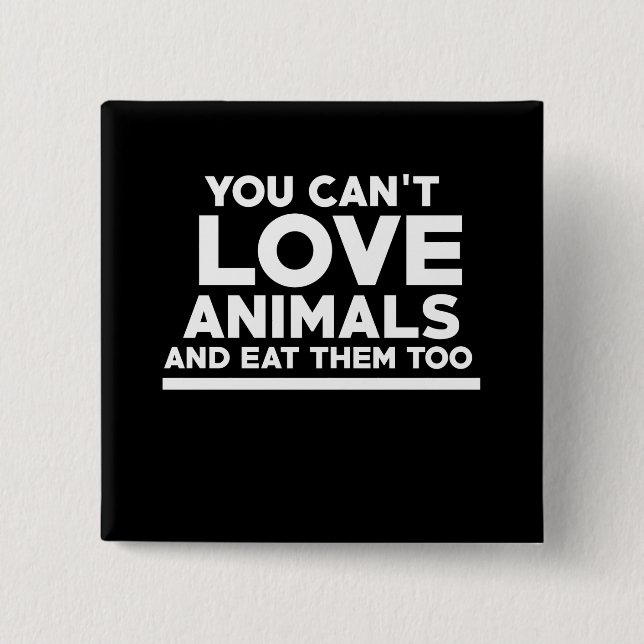 Man kann Tiere nicht Liebe und auch nicht essen Button (Vorderseite)