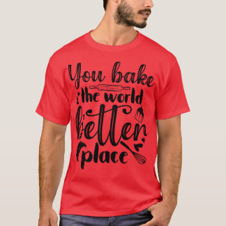 Man macht die Welt zu einem besseren Ort T-Shirt