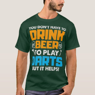 Man muss Bier nicht trinken, um Darts zu spielen,  T-Shirt