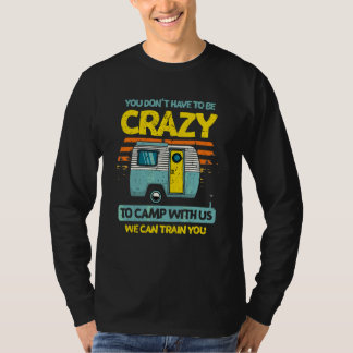 Man muss nicht verrückt sein, um das Camping des W T-Shirt