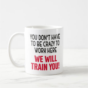 Man muss nicht verrückt sein, um hier zu arbeiten, kaffeetasse