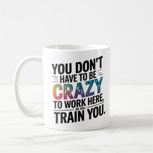 Man muss nicht verrückt sein, um hier zu arbeiten, kaffeetasse