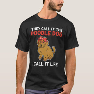 Man nennt es den Poodle Hund, den ich Leben Poodle T-Shirt