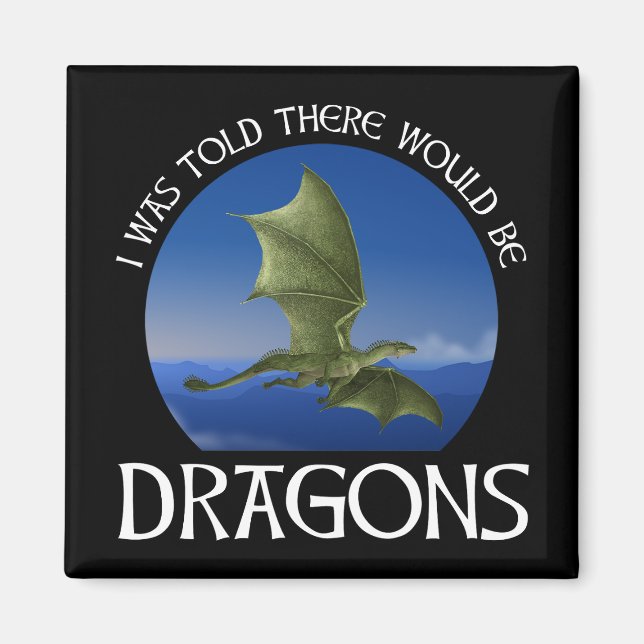 Man sagte mir, es würden Drachen geben Magnet (Vorne)
