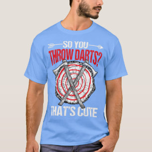 Man wirft also Darts, die Niedlich 1 sind T-Shirt