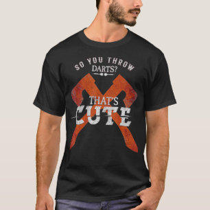 Man wirft also Darts Huh diesen Niedlichen Ax-Wurf T-Shirt