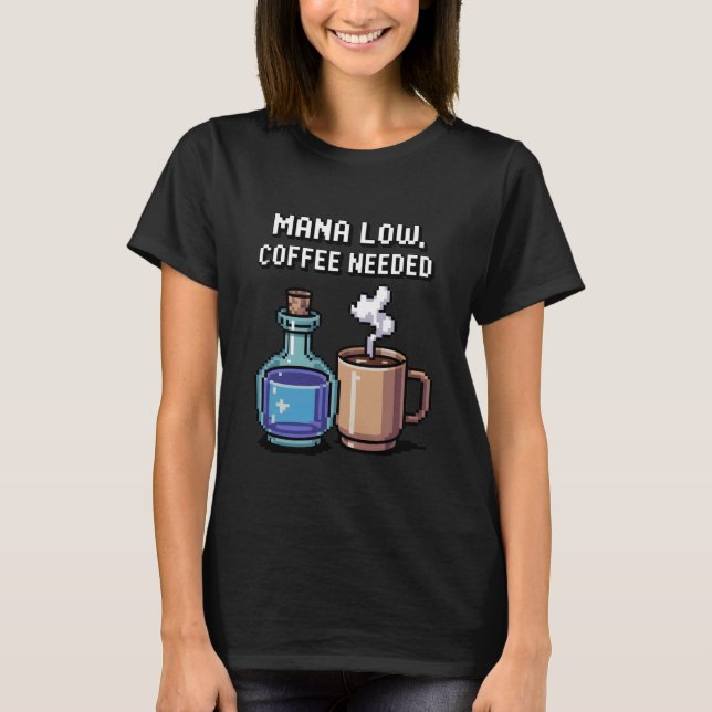 Mana Low Coffee Needed Funny Pixel Art Gamer T-Shirt (Vorderseite)