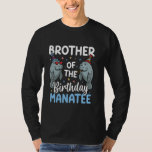 Manatee Sea Animal Brother of the Birthday Manatee T-Shirt<br><div class="desc">Manatee Sea Animal Brother of the Birthday Manatee</div>