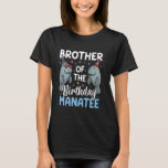 Manatee Sea Animal Brother of the Birthday Manatee T-Shirt<br><div class="desc">Manatee Sea Animal Brother of the Birthday Manatee</div>