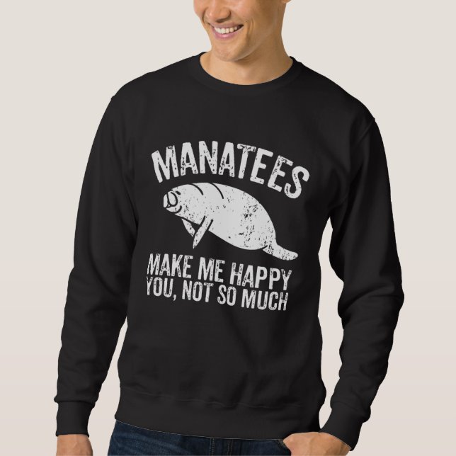 Manatees Make Me Happy I Sea Cow I Manatee Sweatshirt (Vorderseite)
