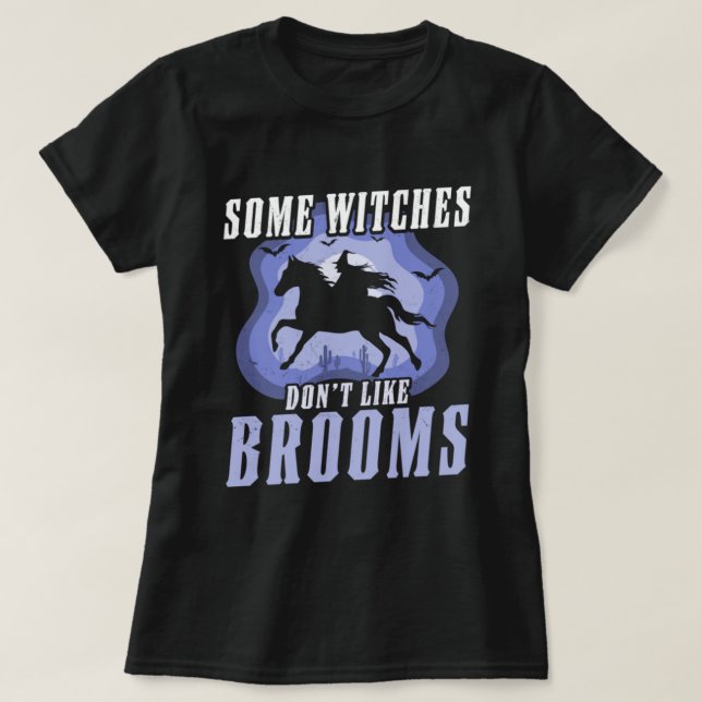 Manche Hexen mögen keine Besen, die ein Pferd reit T-Shirt (Design vorne)