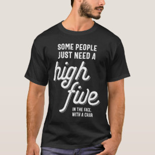 Manche Leute brauchen einfach einen hohen Fünf im  T-Shirt