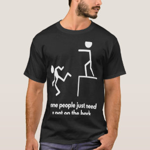 Manche Leute brauchen einfach nur einen Teil auf d T-Shirt