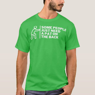 Manche Leute brauchen nur einen Teil auf der Rücks T-Shirt